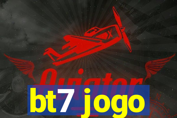 bt7 jogo